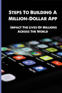 Steps To Building A Milliondollar App Impact The Lives Of Millions Across The World Pillars To Launch Your App Donte Deraney Deraney