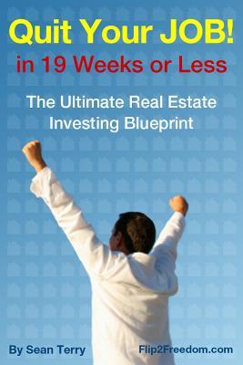 Quit Your Job In 19 Weeks Or Less The Ultimate Real Estate Investing Blueprint Sean Terry Mitch Creekmore Jeff Terry