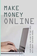 Make Money Online Your Guide On How To Get Rich With Smart Business Model How To Make Money From Home As A Kid Marianna Breeland Breeland