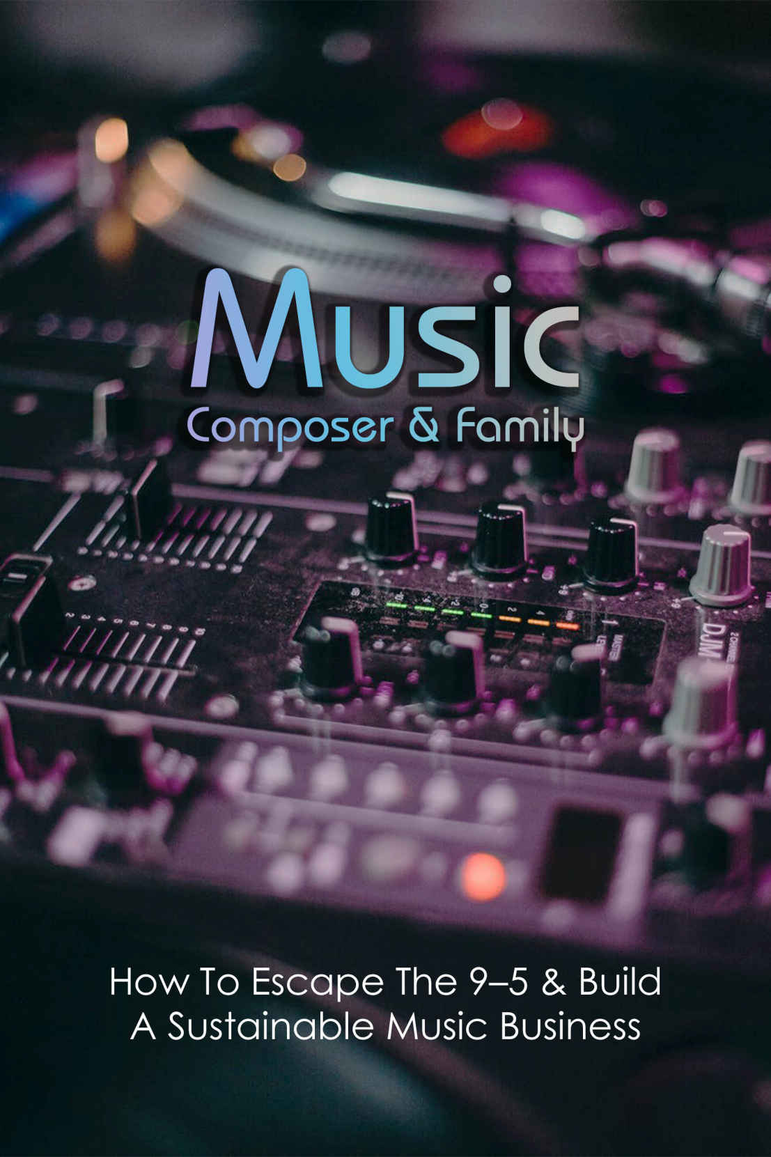 Music Composer Family How To Escape The 95 Build A Sustainable Music Business Music Composition Techniques Basilone