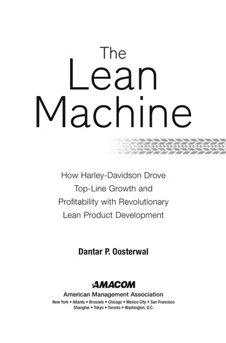 The Lean Machine How Harleydavidson Drove Topline Growth And Profitability With Revolutionary Lean Product Development Dantar P Oosterwal Oosterwal