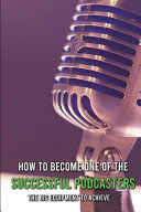 How To Become One Of The Successful Podcasters The Big Equipment To Achieve Best Usb Microphone For Podcasting Joan Duby Duby