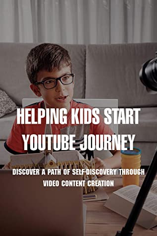 Helping Kids Start Youtube Journey Discover A Path Of Selfdiscovery Through Video Content Creation Creating Online Videos Burton Maasch Maasch