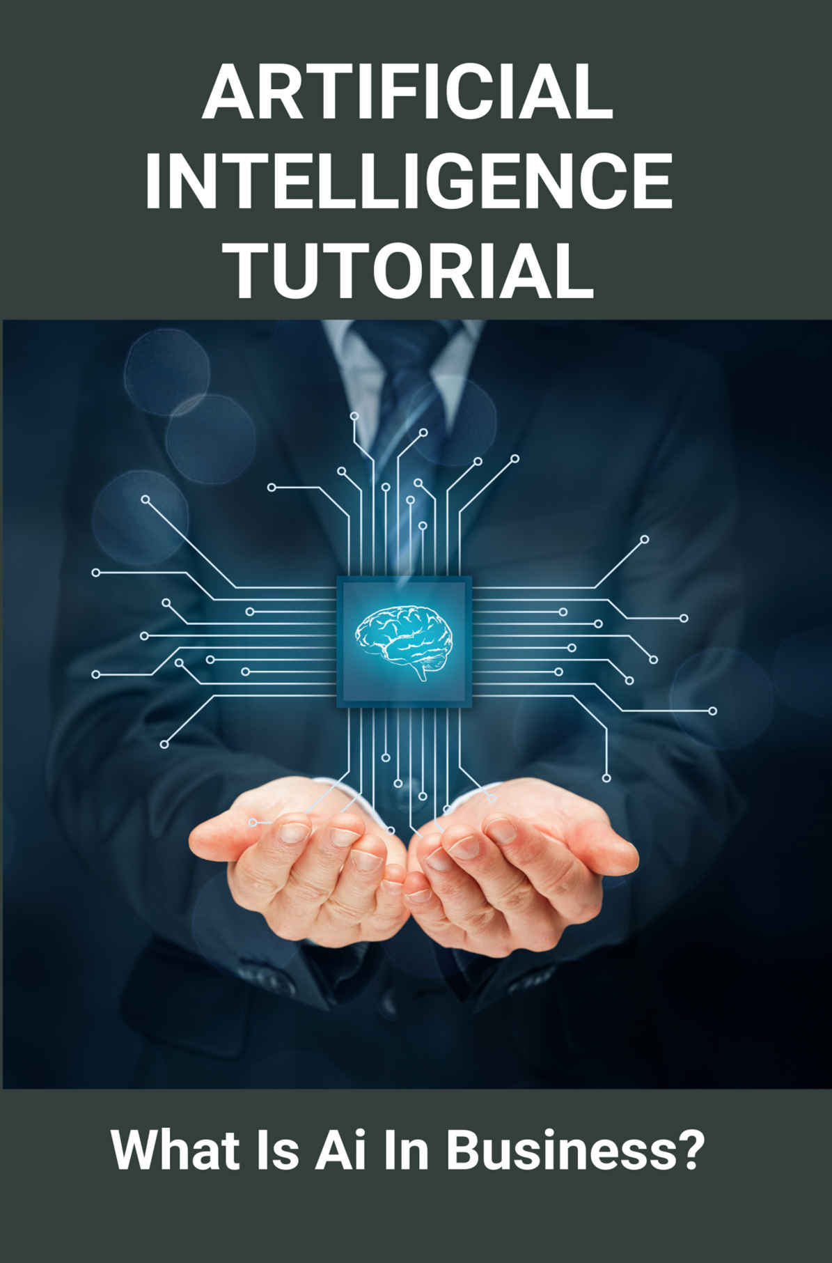 Artificial Intelligence Tutorial What Is Ai In Business Artificial Intelligence In Business Essay Bonello Jerrell