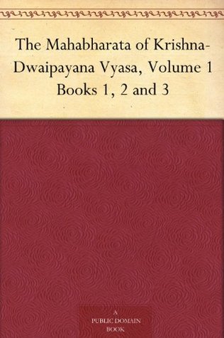 The Mahabharata Of Krishnadwaipayana Vyasa Volume 1 Books 1 2 And 3 Kisari Mohan Ganguli Ganguli
