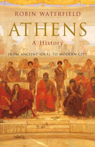 Athens A History From Ancient Ideal To Modern City Robin Waterfield