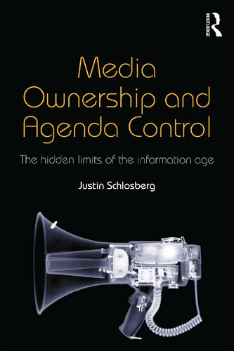 Media Ownership And Agenda Control The Hidden Limits Of The Information Age Justin Schlosberg