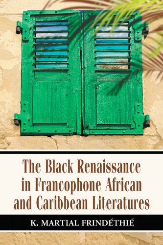 The Black Renaissance In Francophone African And Caribbean Literatures K Martial Frindthi