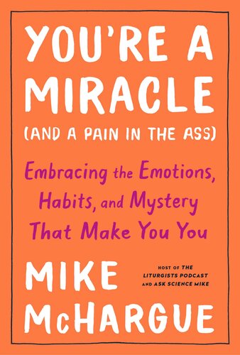 Youre A Miracle And A Pain In The Ass Embracing The Emotions Habits And Mystery That Make You You Illustrated Mike Mchargue