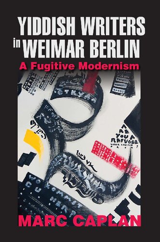Yiddish Writers In Weimar Berlin A Fugitive Modernism Marc Caplan