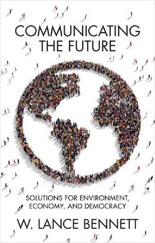 Communicating The Future Solutions For Environment Economy And Democracy W Lance Bennett