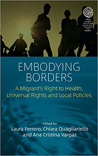 Embodying Borders A Migrants Right To Health Universal Rights And Local Policies Laura Ferrero