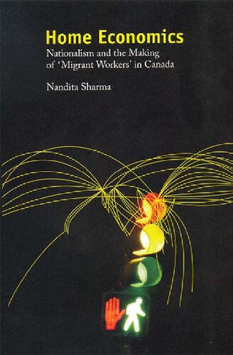Home Economics Nationalism And The Making Of Migrant Workers In Canada Nandita Sharma
