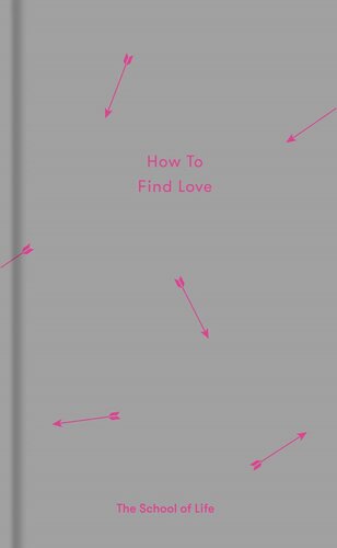 How To Find Love The School Of Life