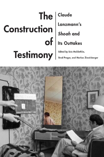 The Construction Of Testimony Claude Lanzmanns Shoah And Its Outtakes Erin Mcglothlin