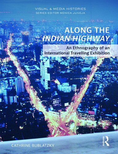 Along The Indian Highway An Ethnography Of An International Travelling Exhibition Cathrine Bublatzky