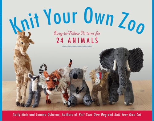 Knit Your Own Zoo Easytofollow Patterns For 24 Animals Illustrated Sally Muir