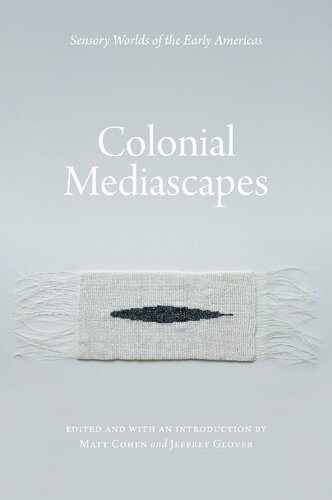 Colonial Mediascapes Sensory Worlds Of The Early Americas Matt Cohen