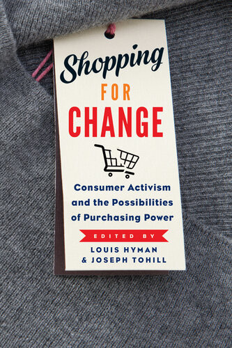 Shopping For Change Consumer Activism And The Possibilities Of Purchasing Power Louis Hyman