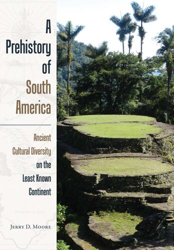 A Prehistory Of South America Ancient Cultural Diversity On The Least Known Continent Jerry D Moore