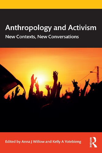 Anthropology And Activism New Contexts New Conversations Anna J Willow Kelly A Yotebieng