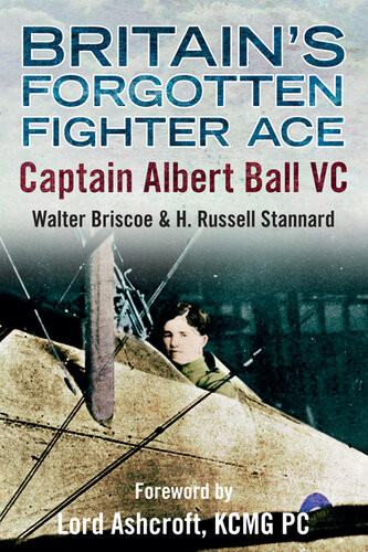 Britains Forgotten Fighter Ace Captain Albert Ball Vc Walter A Briscoe And H Russell Stannard