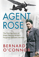 Agent Rose The True Spy Story Of Eileen Nearne Britains Forgotten Wartime Heroine Bernard Oconnor