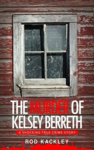 The Murder Of Kelsey Berreth A Shocking True Crime Story Rod Kackley
