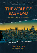 The Wolf Of Baghdad Memoir Of A Lost Homeland Carol Isaacs