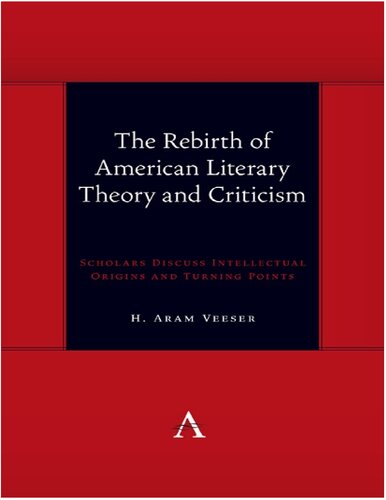The Rebirth Of American Literary Theory And Criticism Scholars Discuss Intellectual Origins And Turning Points H Aram Veeser