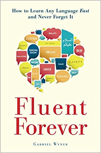 Fluent Forever How To Learn Any Language Fast And Never Forget It Gabriel Wyner