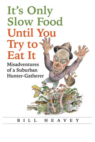 Its Only Slow Food Until You Try To Eat It Bill Heavey