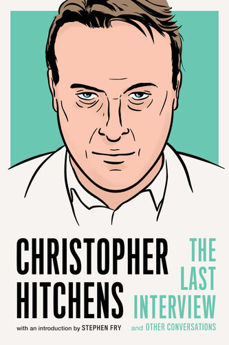 Christopher Hitchens The Last Interview And Other Conversations Christopher Hitchens