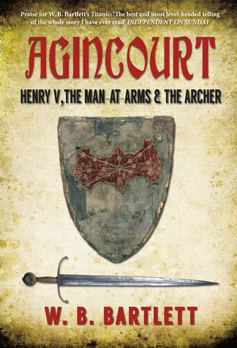 Agincourt Henry V The Man At Arms The Archer W B Bartlett