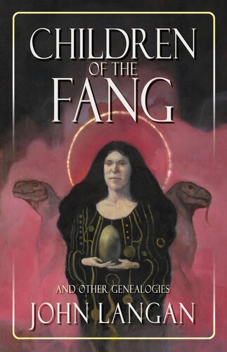 Children Of The Fang And Other Genealogies John Langan