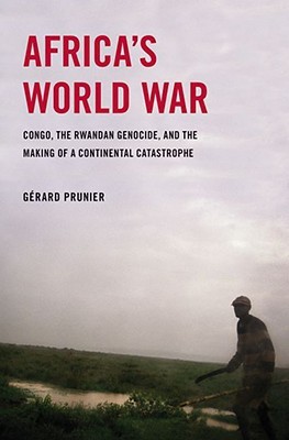 Africas World War Congo The Rwandan Genocide And The Making Of A Continental Catastrophe Hardcover Grard Prunier