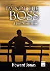 Im Not The Boss I Just Work Here Hardcover Howard Jonas