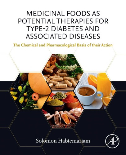 Medicinal Foods As Potential Therapies For Type2 Diabetes And Associated Diseases The Chemical And Pharmacological Basis Of Their Action 1st Solomon Habtemariam