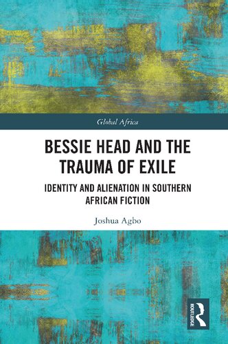 Bessie Head And The Trauma Of Exile Identity And Alienation In Southern African Fiction Joshua Agbo