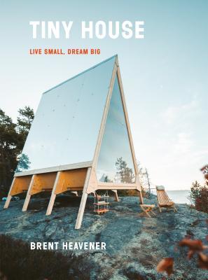Tiny House Live Small Dream Big Brent Heavener