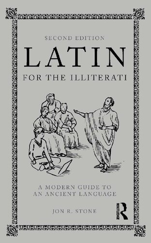 Latin For The Illiterati A Modern Guide To An Ancient Language 2nd Edition Jon R Stone