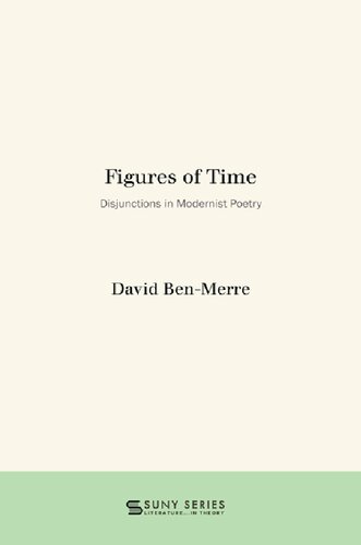 Figures Of Time Disjunctions In Modernist Poetry David Benmerre