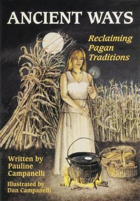 Ancient Ways Reclaiming The Pagan Tradition Pauline Campanelli Dan Campanelli Campanelli