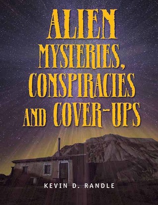 Alien Mysteries Conspiracies And Coverups Kevin D Randle Randle