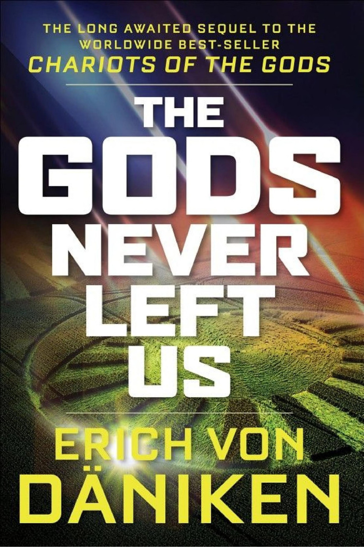 The Gods Never Left Us The Long Awaited Sequel To The Worldwide Bestseller Chariots Of The Gods Erich Von Deaniken Deaniken