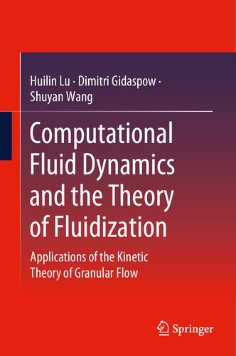 Computational Fluid Dynamics And The Theory Of Fluidization Applications Of The Kinetic Theory Of Granular Flow Huilin Lu