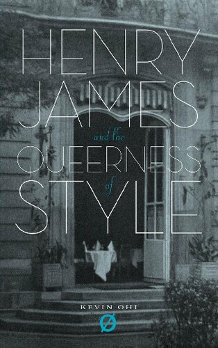 Henry James And The Queerness Of Style Secrecy And Power In American Culture Kevin Ohi