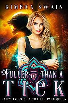 Fuller Than A Tick Fairy Tales Of A Trailer Park Queen 10 1st Edition Kimbra Swain