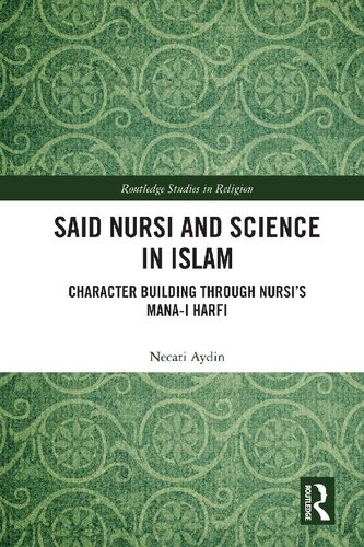Said Nursi And Science In Islam Character Building Through Nursis Manai Harfi Necati Aydin