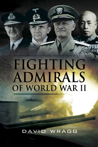 Fighting Admirals Of The Second World War 1st Edition David Wragg